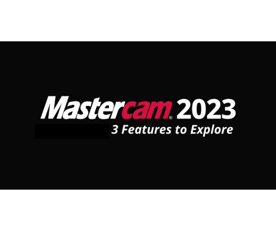 Mastercam 2023 : 3 คุณสมบัติในการสำรวจ